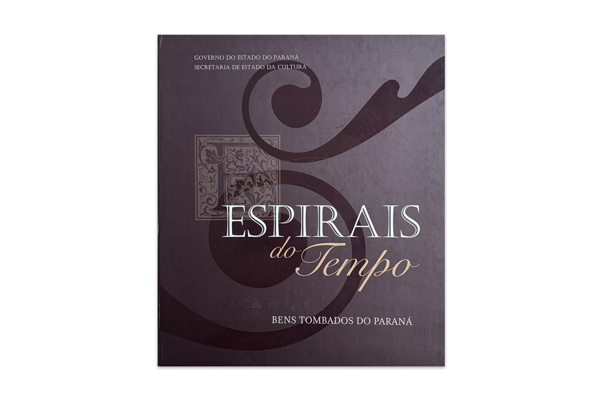 ESPIRAIS DO TEMPO - BENS TOMBADOS DO PARANÁ